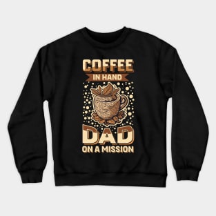 Coffee In Hand Dad on a Mission Crewneck Sweatshirt